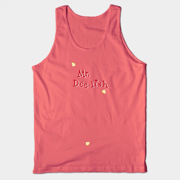 Mr. Dee-lish has tasty buttery popcorn Tank Top by Eugene and Jonnie Tee's